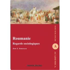 Roumanie. Regards sociologiques - Ion I. Ionescu