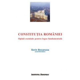 Constitutia Romaniei. Opinii esentiale pentru legea fundamentala - Sorin Bocancea
