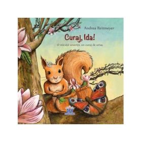 Curaj, Ida! O micuta veverita, un curaj de urias - Andrea Reitmeyer
