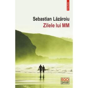 Zilele lui MM - Sebastian Lazaroiu