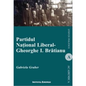 Partidul National Liberal - Gheorghe I. Bratianu - Gabriela Gruber