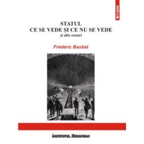 Statul. Ce se vede si ce nu se vede - Frederic Bastiat