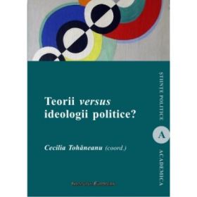 Teorii versus ideologii politice - Cecilia Tohaneanu