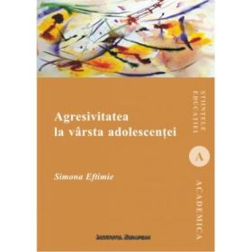 Agresivitatea la varsta adolescentei - Simona Eftimie