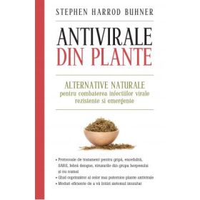 Antivirale din plante. Alternative naturale pentru combaterea infectiilor virale rezistente si emergente - Stephen Harrod Buhner