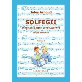 Solfegii. Intonatie, ritm si tonalitate. Volumul 1 - Jules Arnoud