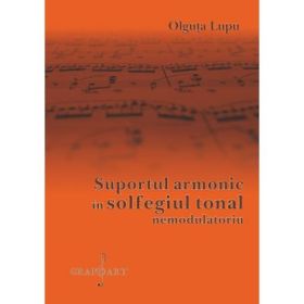 Suportul armonic in solfegiul tonal nemodulatoriu - Olguta Lupu