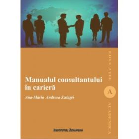 Manualul consultantului in cariera - Ana-Maria Andreea Szilagyi