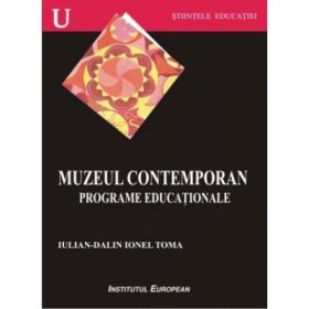 Muzeul contemporan. Programe educationale - Ionel Dalin-Iulian Toma