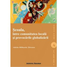 Scoala intre comunitatea locala si globalizare - Adela-Mihaela Taranu