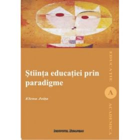 Stiinta educatiei prin paradigme - Elena Joita