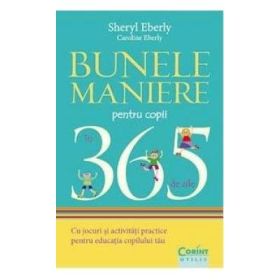 Bunele maniere pentru copii in 365 de zile - Sheryl Eberly, Caroline Eberly