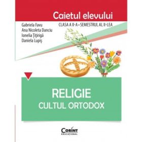 Religie. Cultul Ortodox. Caietul elevului clasa a 2-a, semestrul 2 - Gabriela Favu