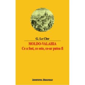 Moldo-Valahia. Ce a fost, ce este, ce-ar putea fi - G. le Cler