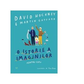 O istorie a imaginilor pentru copii - David Hockney, Martin Gayford