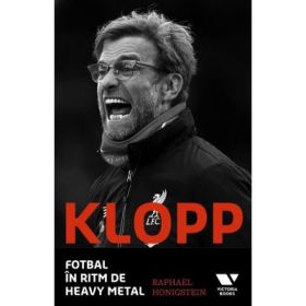 Victoria Books: Klopp. Fotbal in ritm de heavy metal - Raphael Honigstein