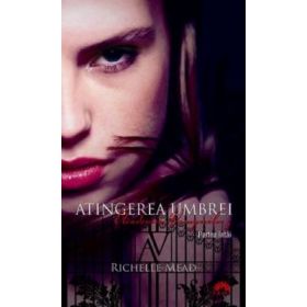 Atingerea umbrei. Academia Vampirilor volumul 3 partea 1 - Richelle Mead