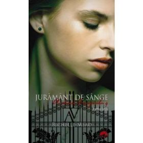 Juramant de sange. Academia vampirilor vol. 4 p. 1 - Richelle Mead