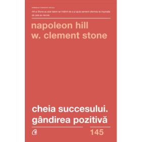 Cheia succesului. Gandirea pozitiva. Editia a 2-a - Napoleon Hill