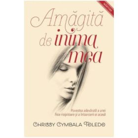 Amagita de inima mea - Chrissy Cymbala Toledo