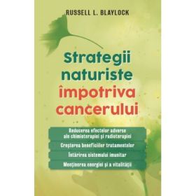 Strategii naturiste impotriva cancerului - Russell L. Blaylock