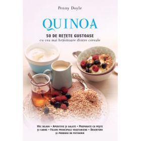 Quinoa. 50 de retete gustoase cu cea mai hranitoare dintre cereale - Penny Doyle