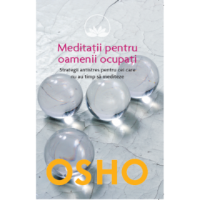 Osho. Meditatii pentru oamenii ocupati - Osho International Foundation