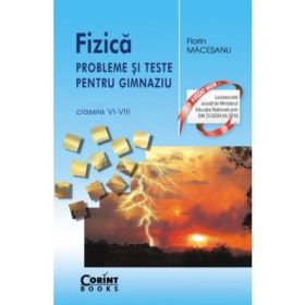 Fizica. Probleme si teste pentru gimnaziu clasele 6-8 - Florin Macesanu