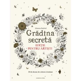 Gradina secreta. Editie pentru artisti. 20 de desene de colorat si inramat - Johanna Basford