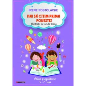 Hai sa citim prima poveste! - Irene Postolache. Ilustratii de Anda Toma