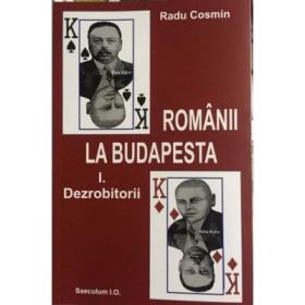 Romanii la Budapesta. Volumul I. Dezrobitori si II. In capitala lui Bela Khun - Radu Cosmin