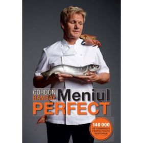 Meniul perfect. 140 000 de combinatii pentru toate gusturile - Gordon Ramsay
