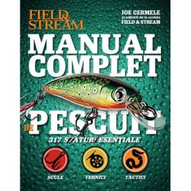 Manual complet de pescuit. 317 sfaturi esentiale - Field &amp; Stream, Joe Cermele