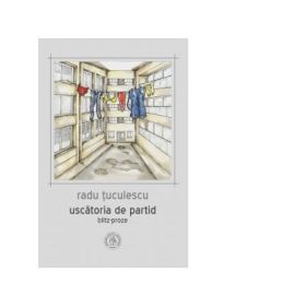 Uscatoria de partid. Blitz-proze - Radu Tuculescu