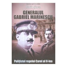 Generalul Gabriel Marinescu, politistul regelui Carol al II-lea - Florin Sinca