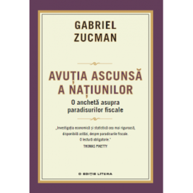 Avutia ascunsa a natiunilor. Ancheta asupra paradisurilor fiscale - Gabriel Zucman