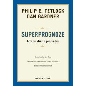 Superprognoze. Arta si stiinta predictiei - Dan Gardner, Philip E. Tetlock