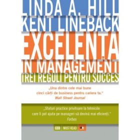 Excelenta in management. Trei reguli pentru succes - Kent Lineback, Linda A. Hill