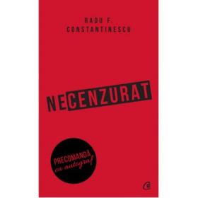 Necenzurat. Editia a III-a - Radu F. Constantinescu