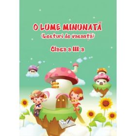 O lume minunata. Lecturi de vacanta Clasa a 3-a