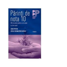 Parinti de nota 10. 80 de solutii pentru a va creste cu brio copiii - Jean Epstein, Cecile Desmazieres-Berlie