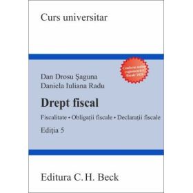 Drept fiscal. Fiscalitate. Obligatii fiscale. Declaratii fiscale. Editia 5 - Dan Drosu Saguna, Daniela Iuliana Radu