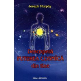 Descopera puterea cosmica din tine - Joseph Murphy