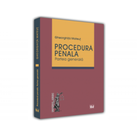 Procedura Penala. Partea Generala - Gheorghita Mateut