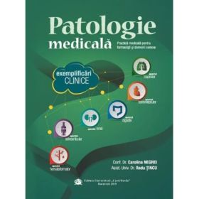 Patologie medicala. Practica medicala pentru farmacisti si domenii conexe. Exemplificari clinice - Conf. Univ. Dr. Carolina Negrei, Asist. Univ. Dr. Radu Tincu