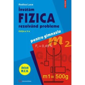 Invatam fizica rezolvind probleme - Rodica Luca