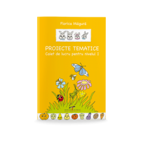 Proiecte tematice - Caiet de lucru nivelul I