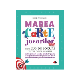 Marea carte a jocurilor. Peste 200 de jocuri pentru toate varstele - Leigh Anderson