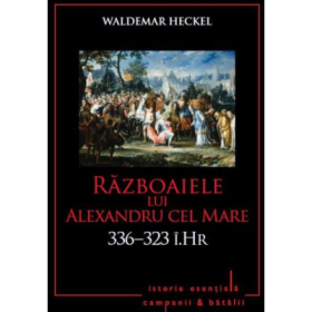 Razboaiele lui Alexandru cel Mare. 336-323 i. Hr. Volumul 3 - Waldemar Heckel