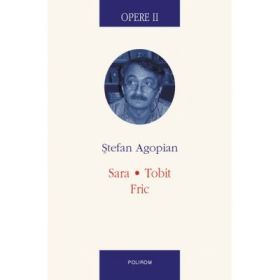 Opere II. Sara. Tobit. Fric - Stefan Agopian